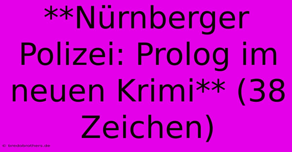 **Nürnberger Polizei: Prolog Im Neuen Krimi** (38 Zeichen)