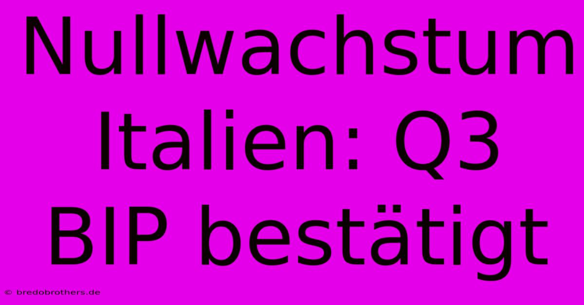 Nullwachstum Italien: Q3 BIP Bestätigt