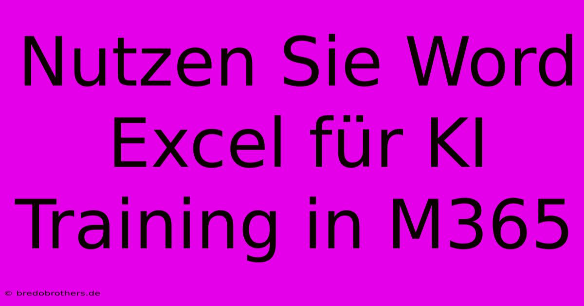 Nutzen Sie Word Excel Für KI Training In M365