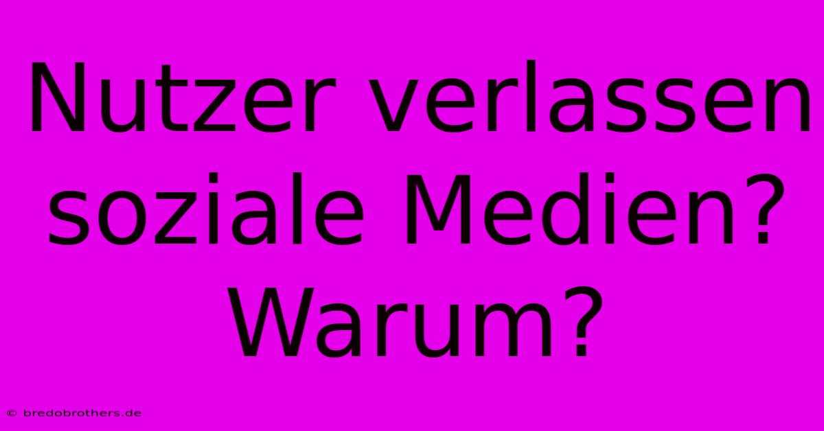 Nutzer Verlassen Soziale Medien? Warum?