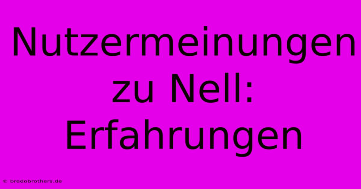 Nutzermeinungen Zu Nell: Erfahrungen