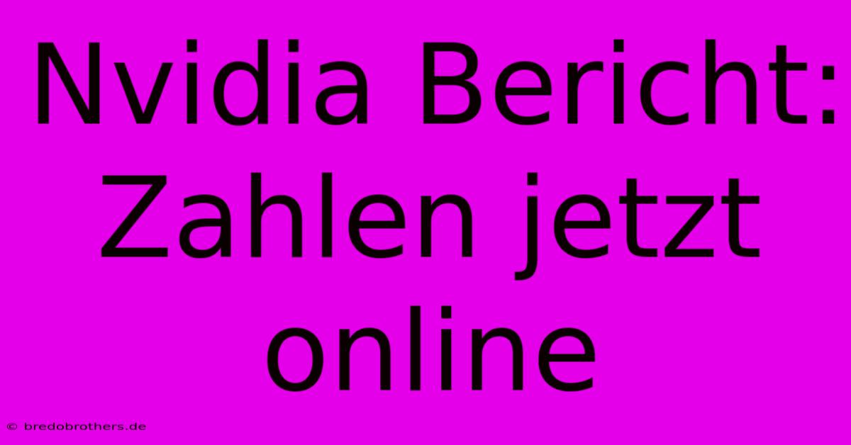 Nvidia Bericht: Zahlen Jetzt Online