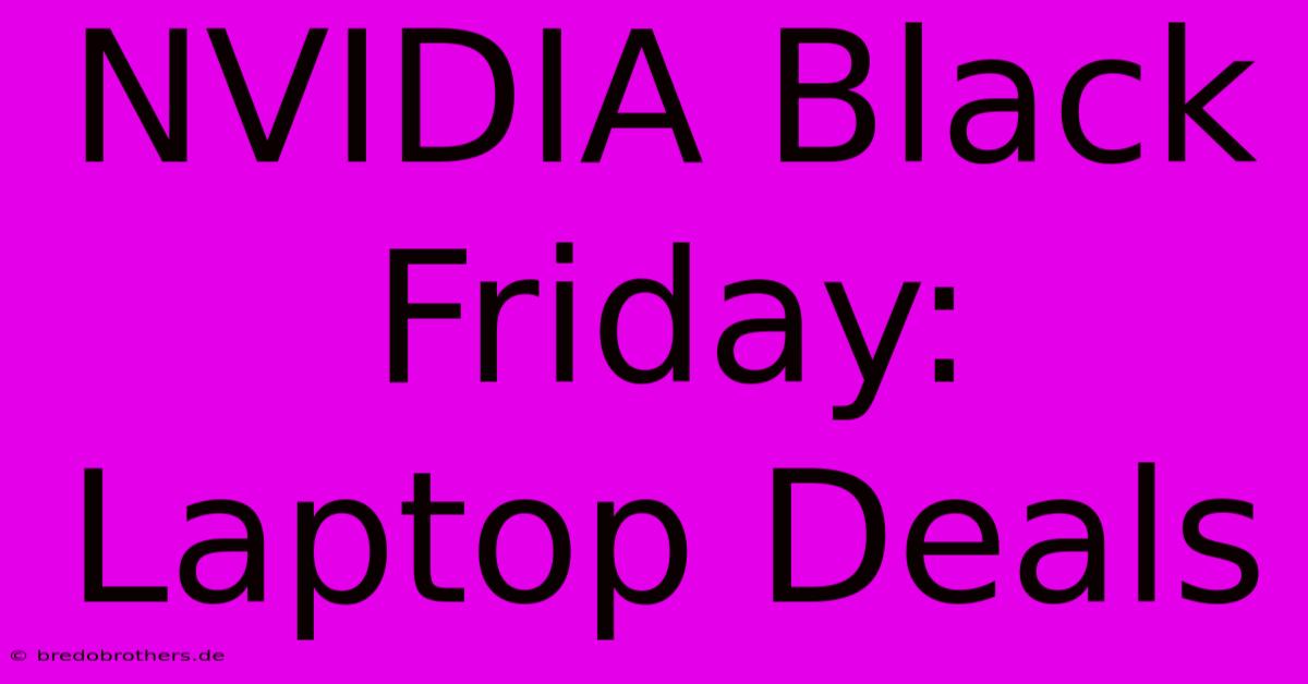 NVIDIA Black Friday: Laptop Deals