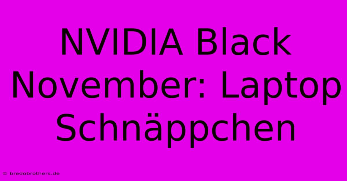 NVIDIA Black November: Laptop Schnäppchen