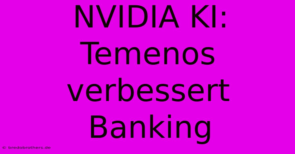 NVIDIA KI: Temenos Verbessert Banking