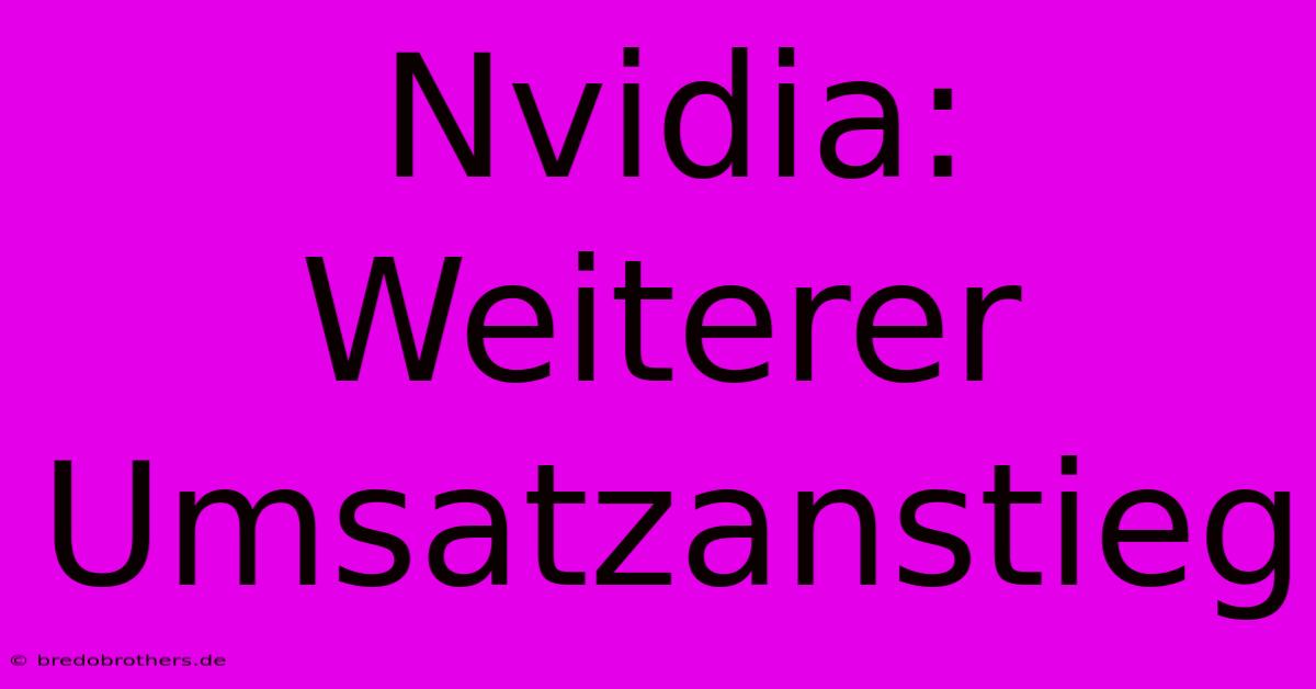 Nvidia: Weiterer Umsatzanstieg