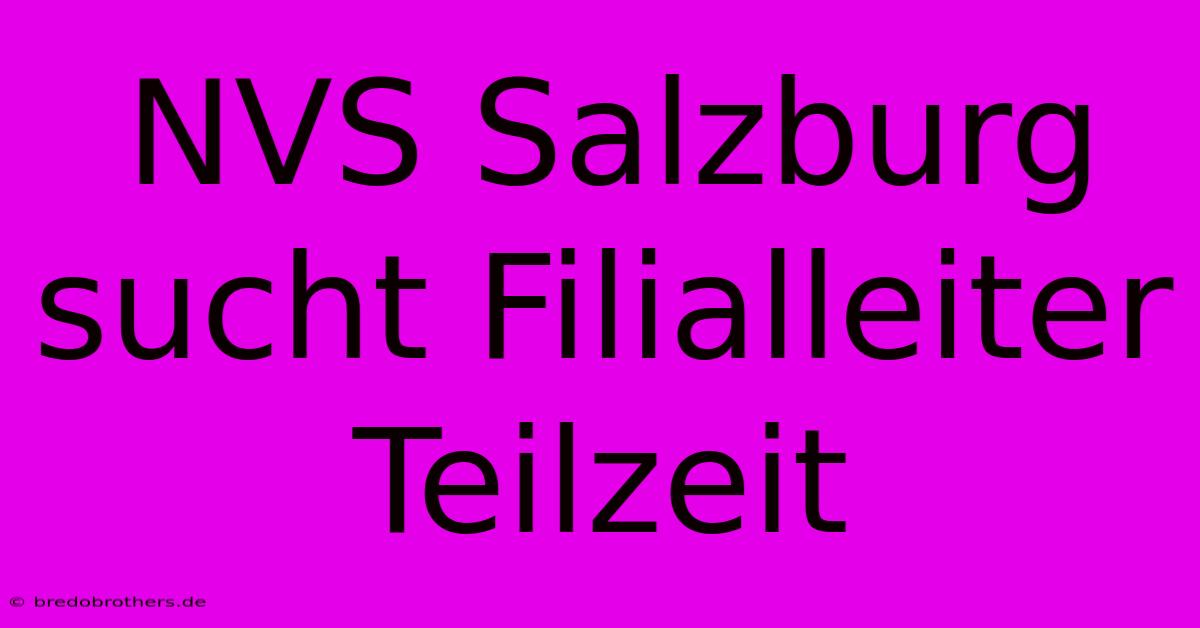 NVS Salzburg Sucht Filialleiter Teilzeit