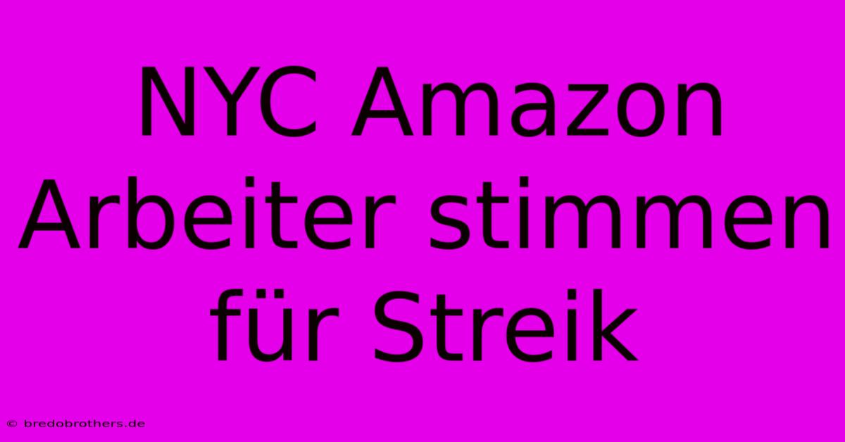 NYC Amazon Arbeiter Stimmen Für Streik