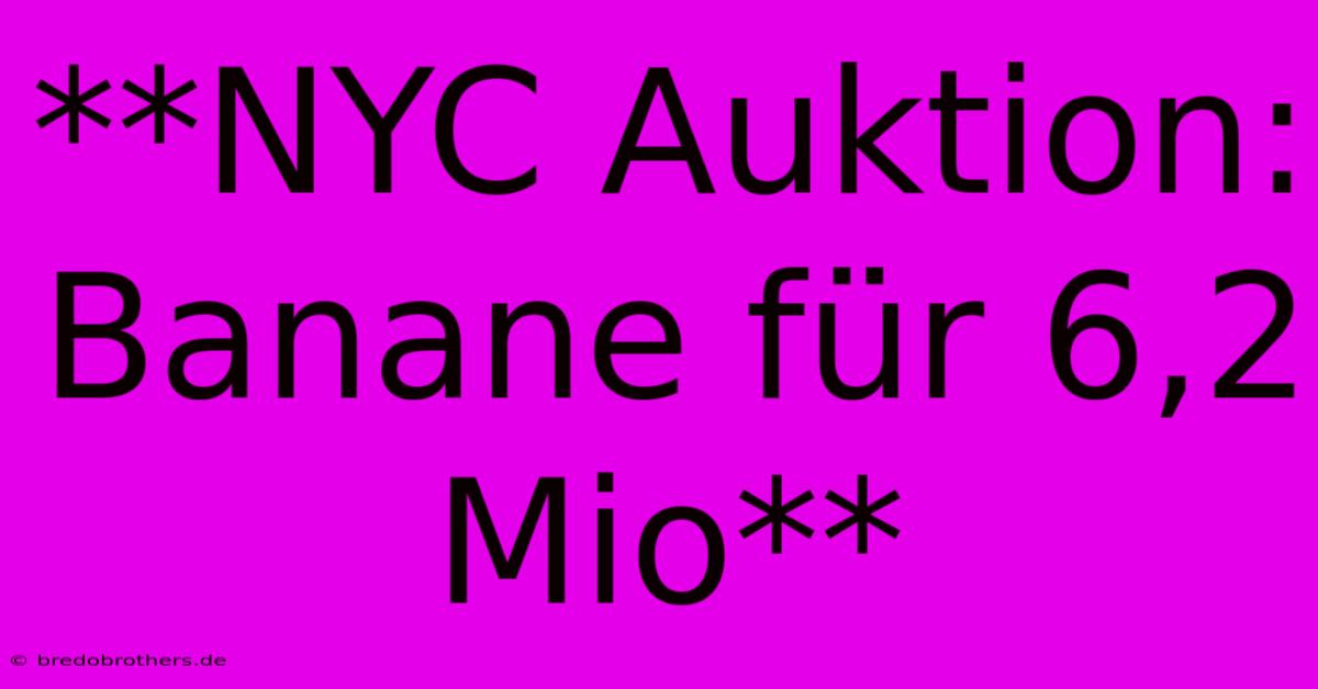 **NYC Auktion: Banane Für 6,2 Mio**