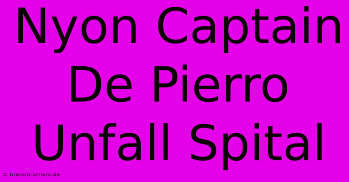 Nyon Captain De Pierro Unfall Spital