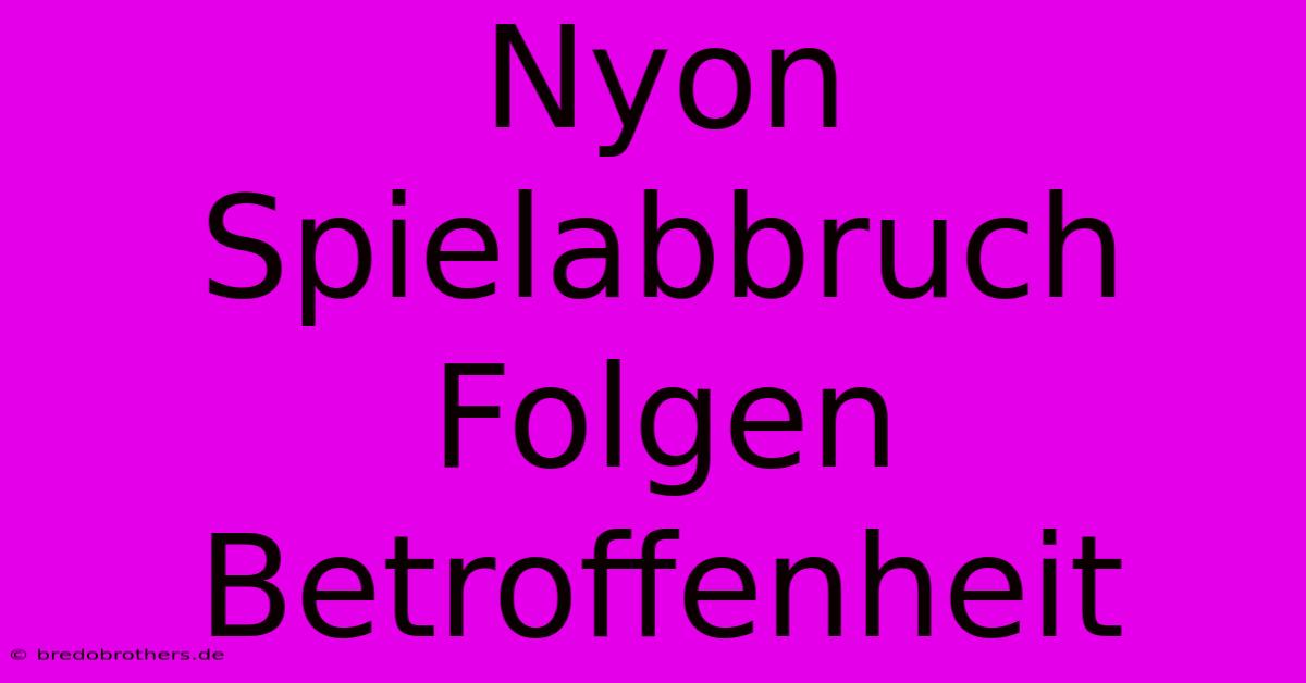 Nyon Spielabbruch Folgen Betroffenheit