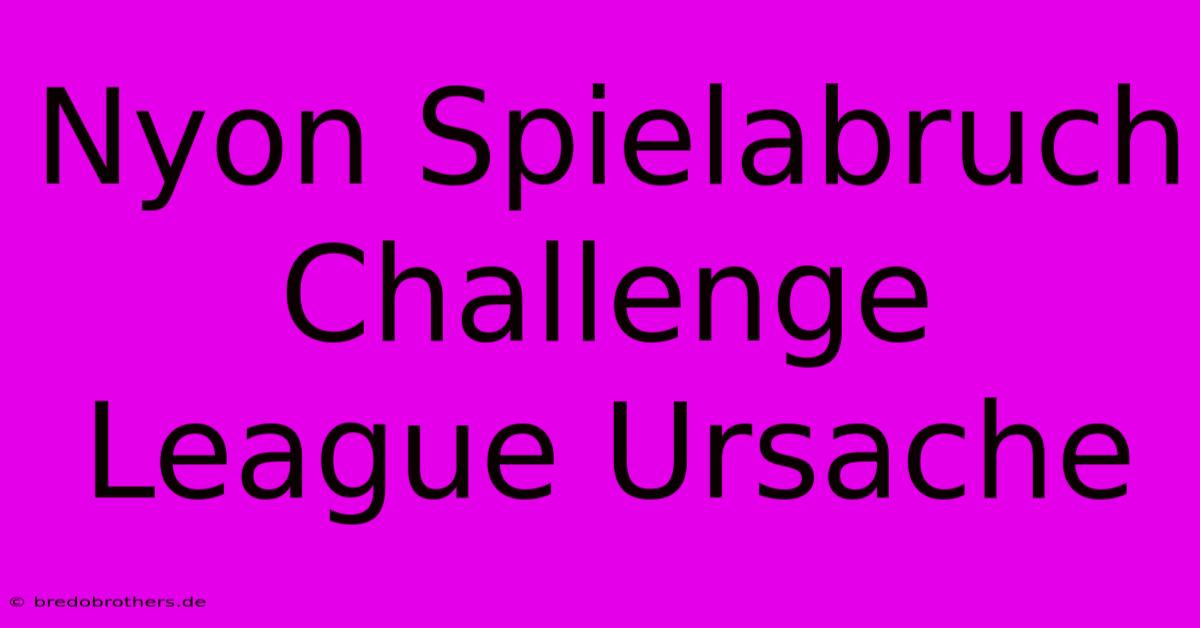 Nyon Spielabruch Challenge League Ursache