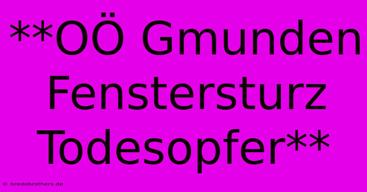 **OÖ Gmunden Fenstersturz Todesopfer**