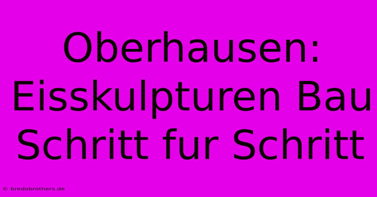 Oberhausen: Eisskulpturen Bau Schritt Fur Schritt