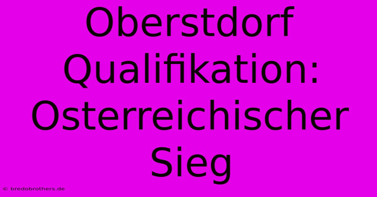 Oberstdorf Qualifikation: Osterreichischer Sieg