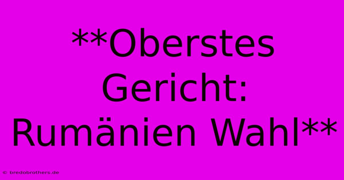 **Oberstes Gericht: Rumänien Wahl**