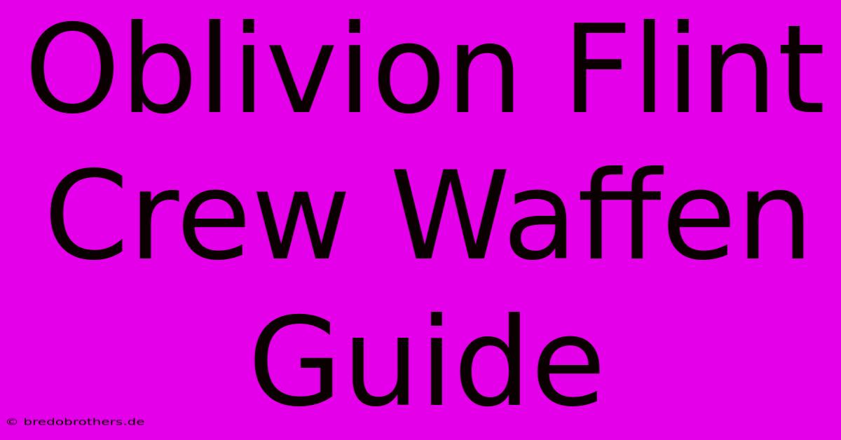 Oblivion Flint Crew Waffen Guide