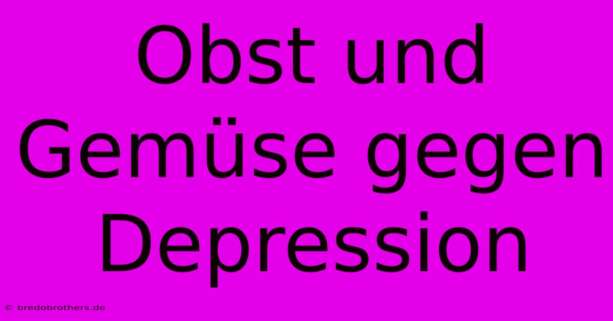 Obst Und Gemüse Gegen Depression