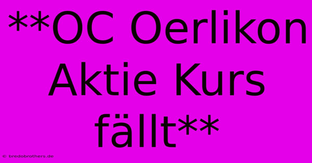 **OC Oerlikon Aktie Kurs Fällt**