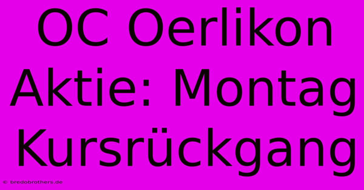 OC Oerlikon Aktie: Montag Kursrückgang