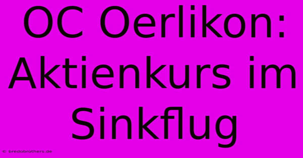 OC Oerlikon: Aktienkurs Im Sinkflug