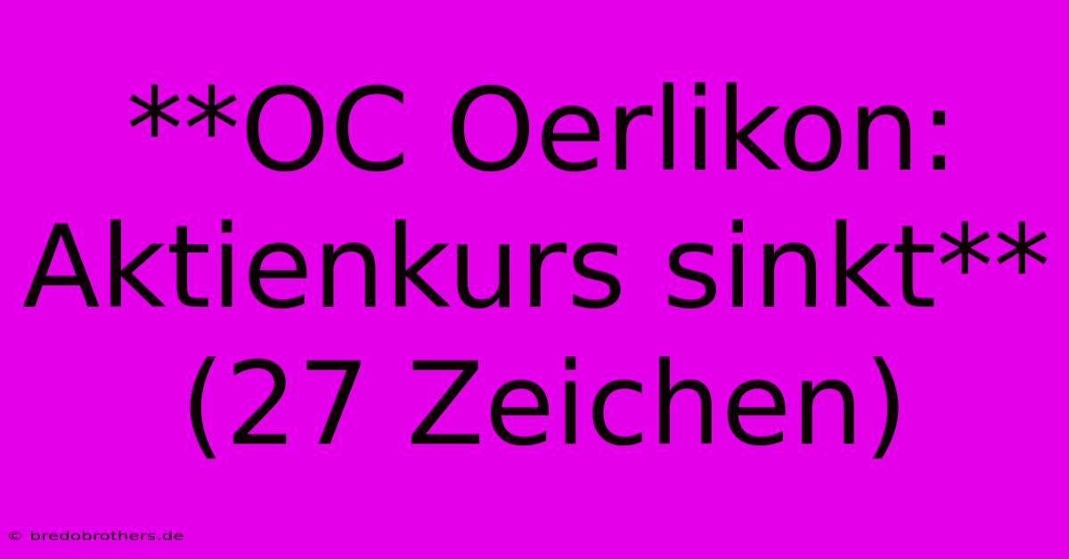 **OC Oerlikon: Aktienkurs Sinkt** (27 Zeichen)