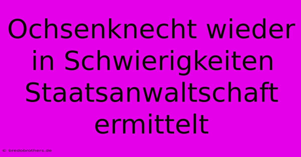 Ochsenknecht Wieder In Schwierigkeiten Staatsanwaltschaft Ermittelt