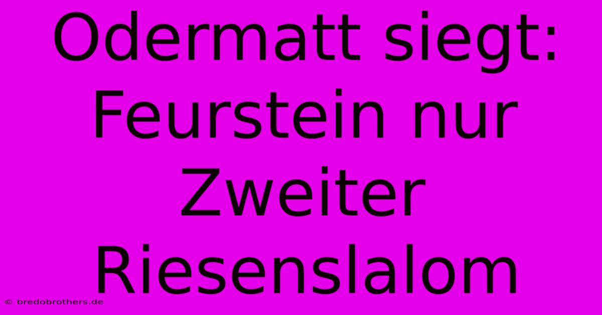 Odermatt Siegt: Feurstein Nur Zweiter Riesenslalom