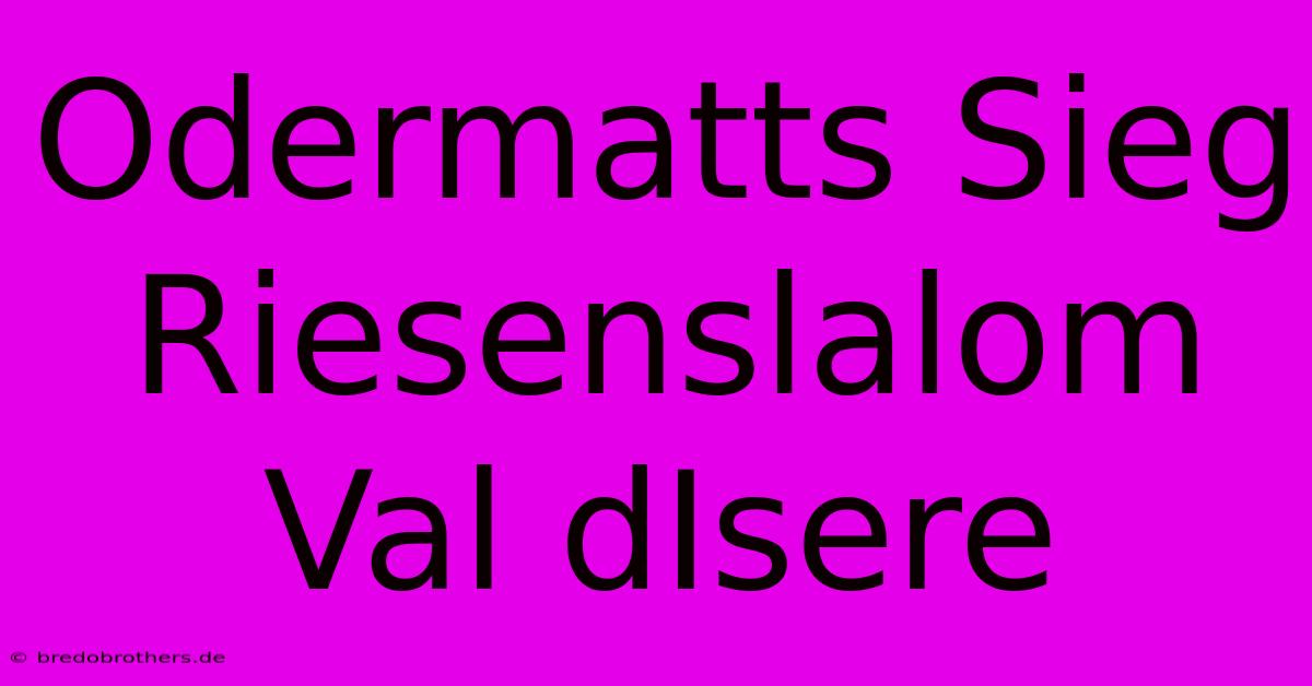 Odermatts Sieg Riesenslalom Val DIsere