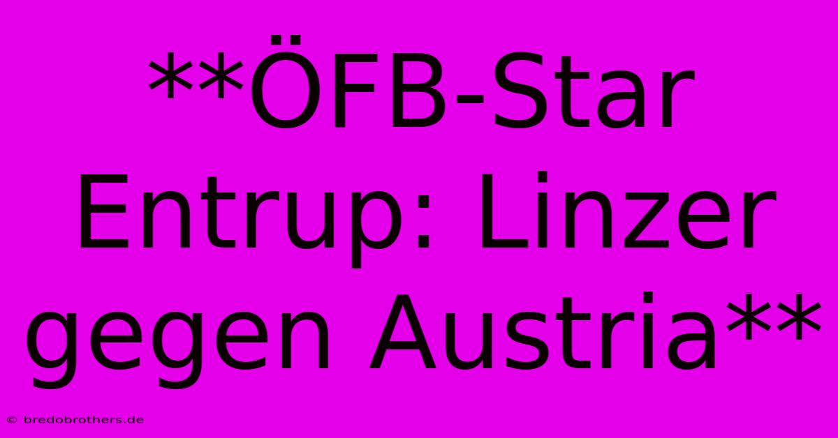 **ÖFB-Star Entrup: Linzer Gegen Austria**