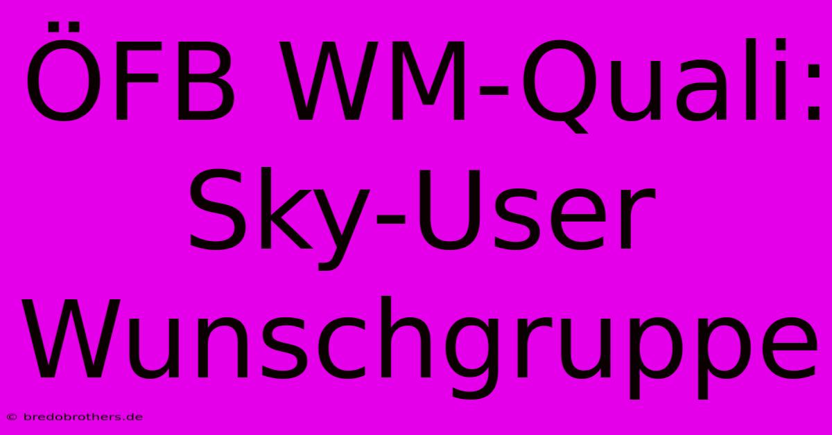 ÖFB WM-Quali: Sky-User Wunschgruppe