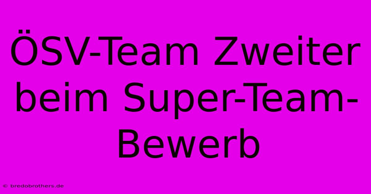 ÖSV-Team Zweiter Beim Super-Team-Bewerb