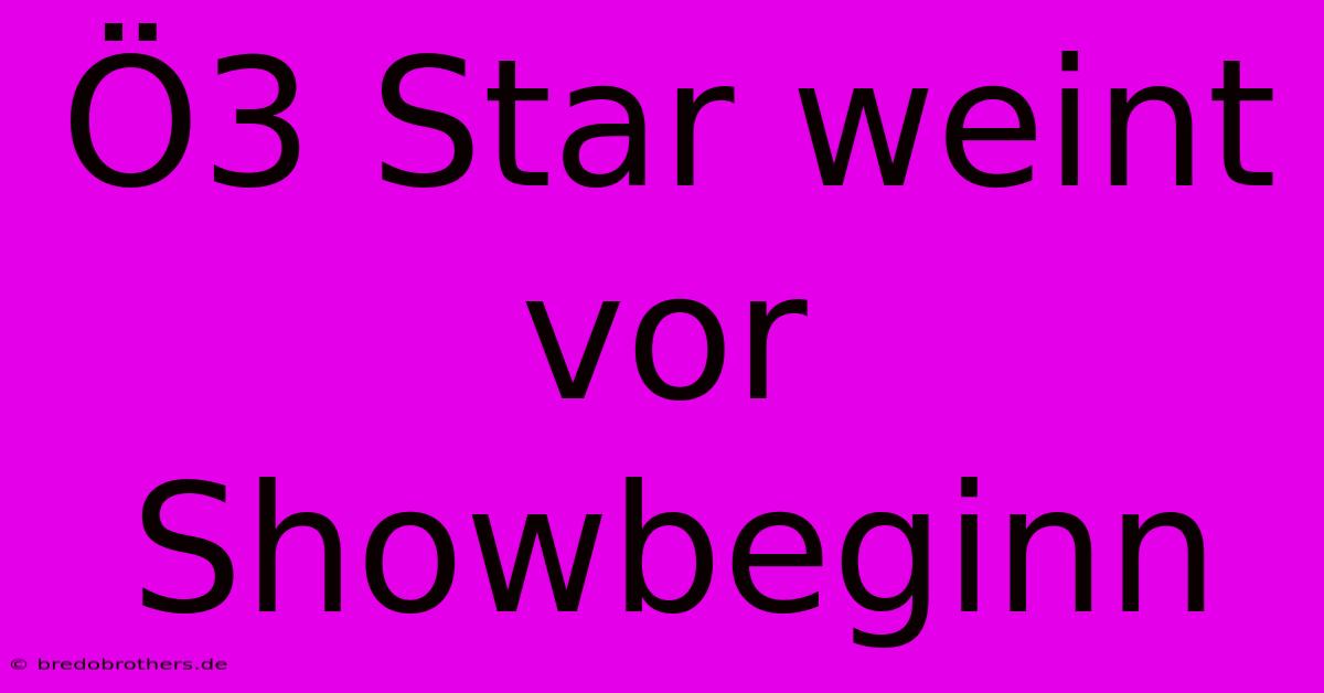 Ö3 Star Weint Vor Showbeginn