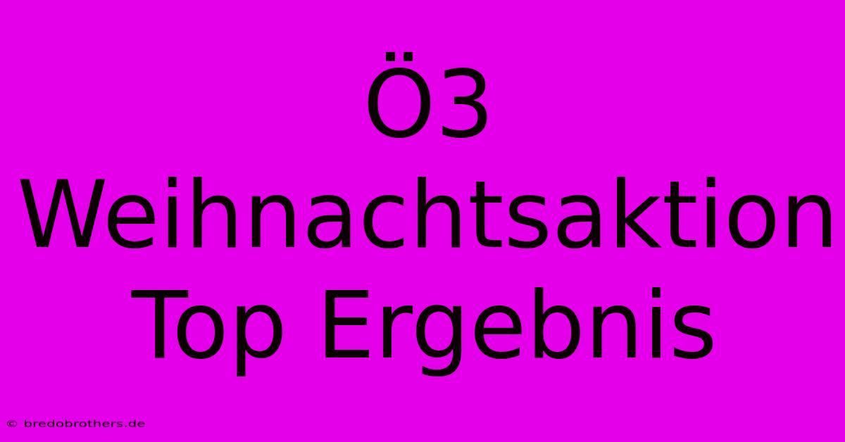 Ö3 Weihnachtsaktion Top Ergebnis