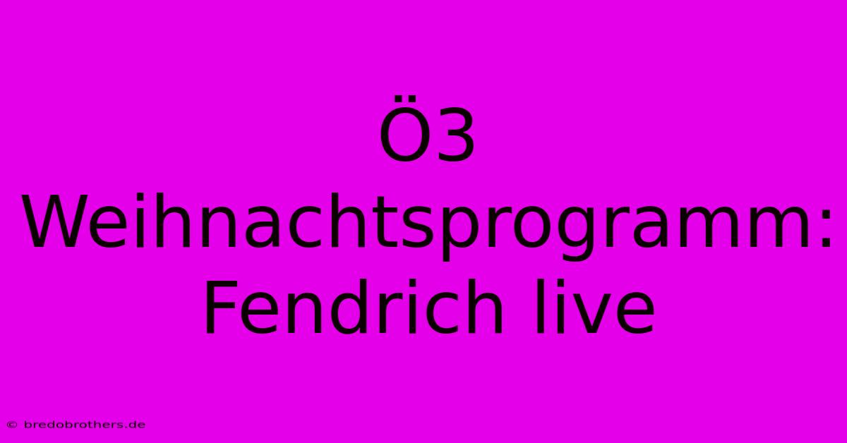 Ö3 Weihnachtsprogramm: Fendrich Live