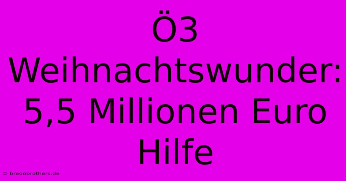 Ö3 Weihnachtswunder: 5,5 Millionen Euro Hilfe