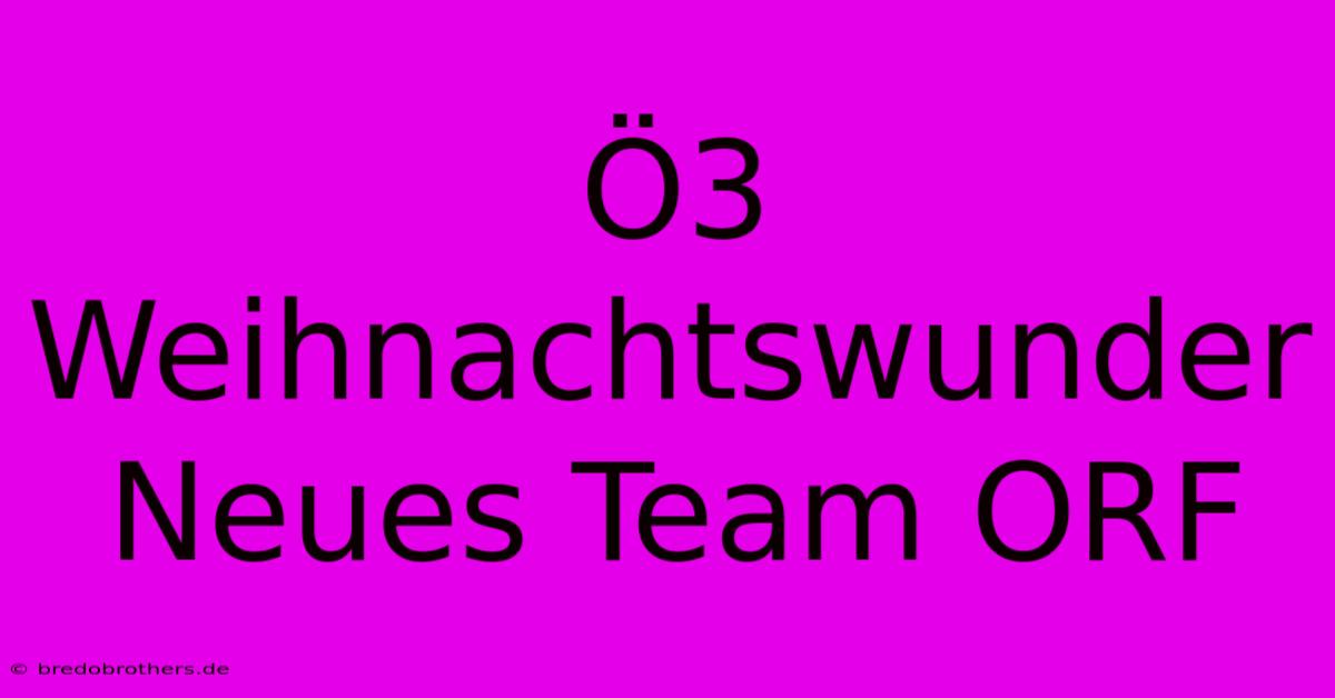 Ö3 Weihnachtswunder Neues Team ORF