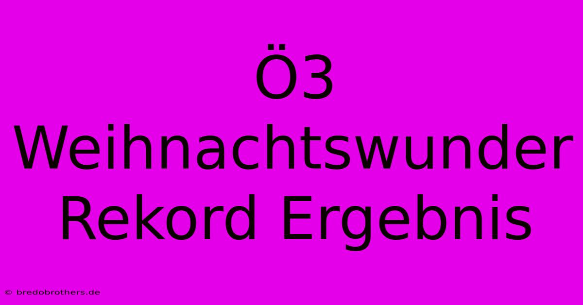 Ö3 Weihnachtswunder Rekord Ergebnis