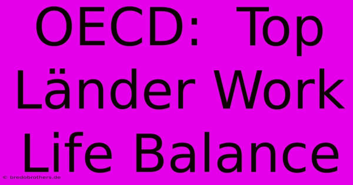 OECD:  Top Länder Work Life Balance