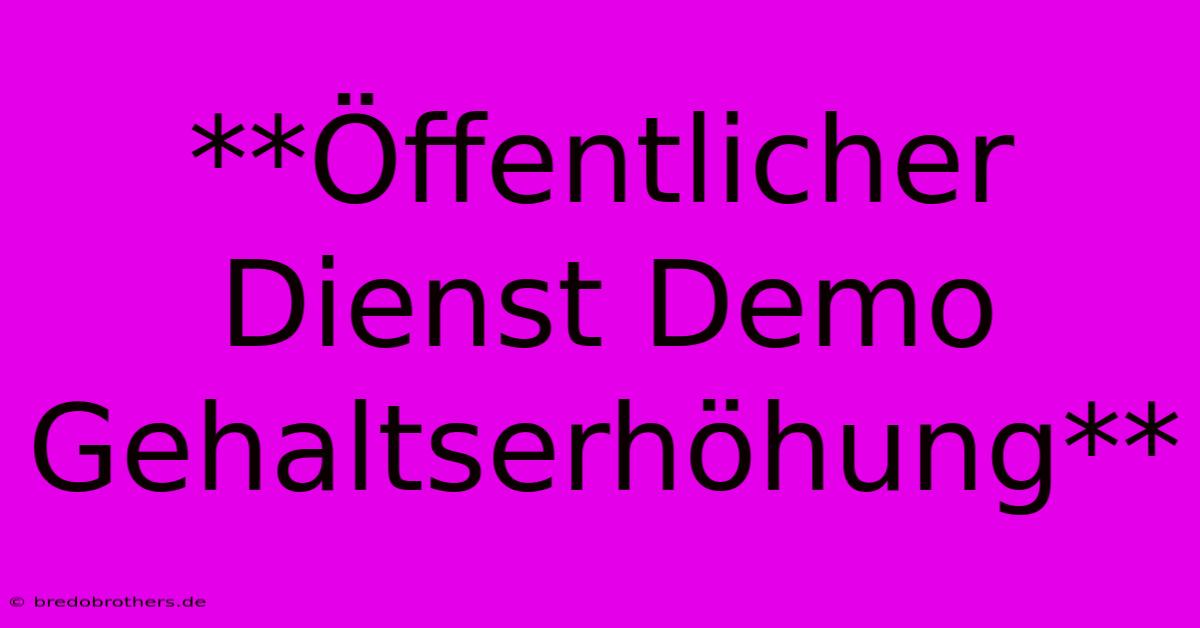 **Öffentlicher Dienst Demo Gehaltserhöhung**