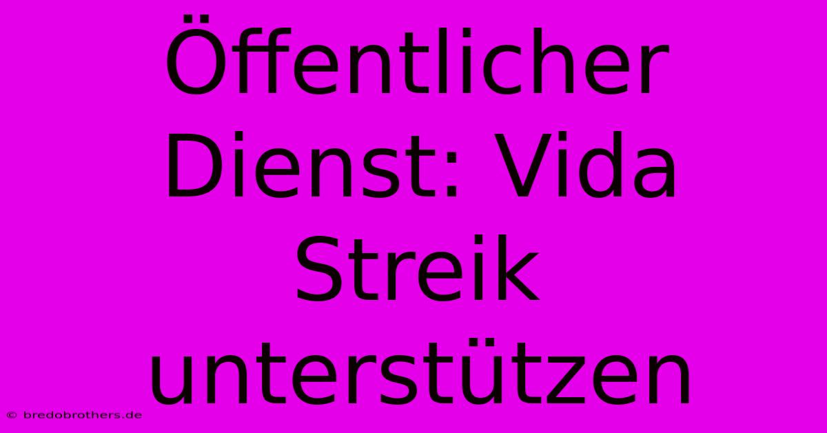 Öffentlicher Dienst: Vida Streik Unterstützen