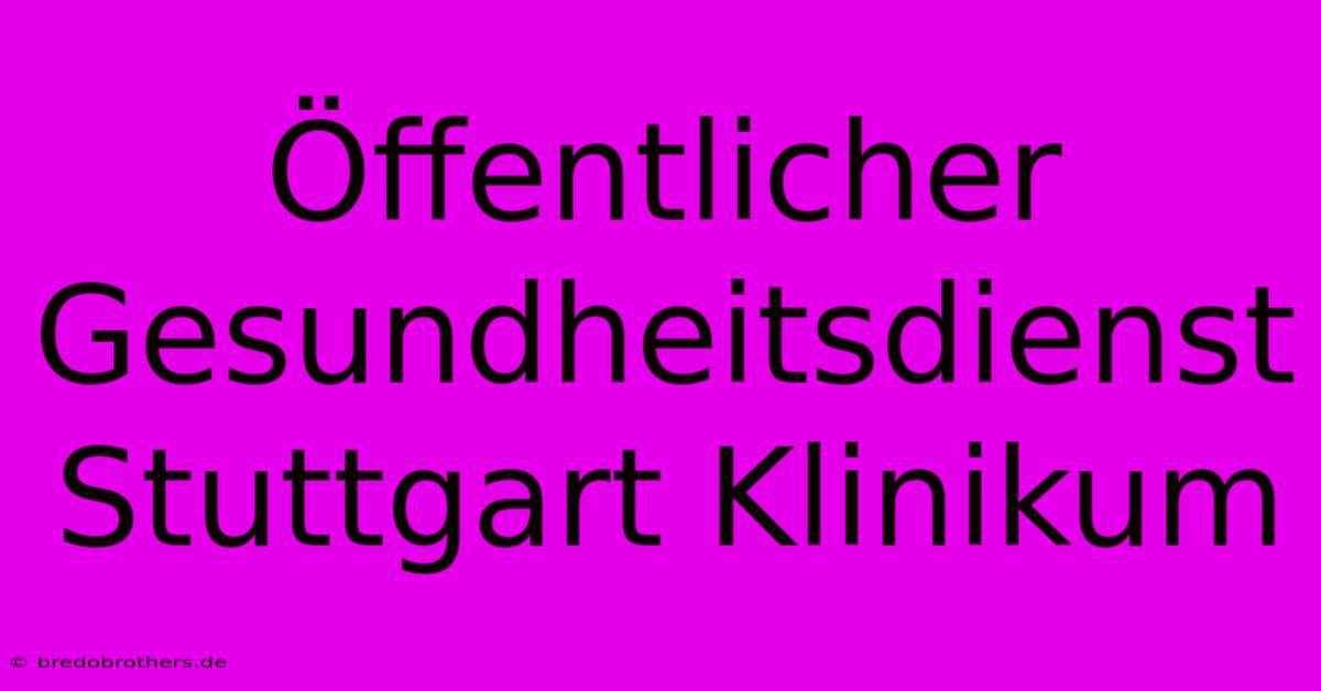 Öffentlicher Gesundheitsdienst Stuttgart Klinikum