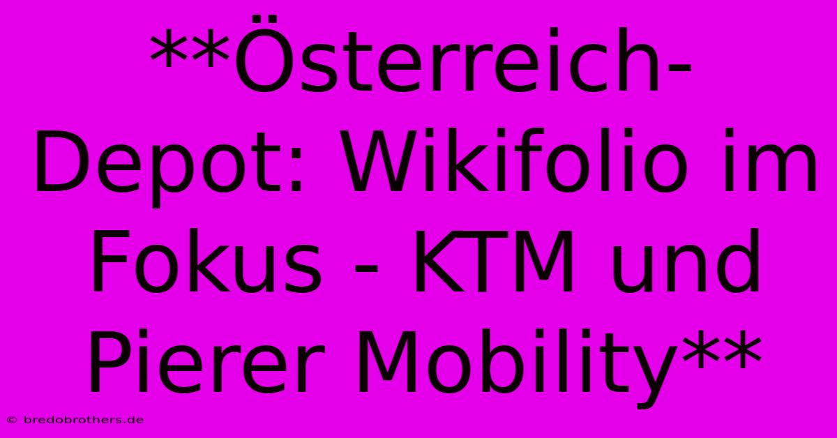 **Österreich-Depot: Wikifolio Im Fokus - KTM Und Pierer Mobility**