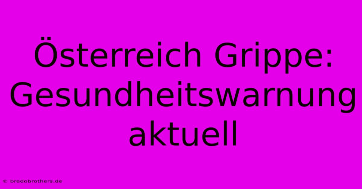 Österreich Grippe: Gesundheitswarnung Aktuell