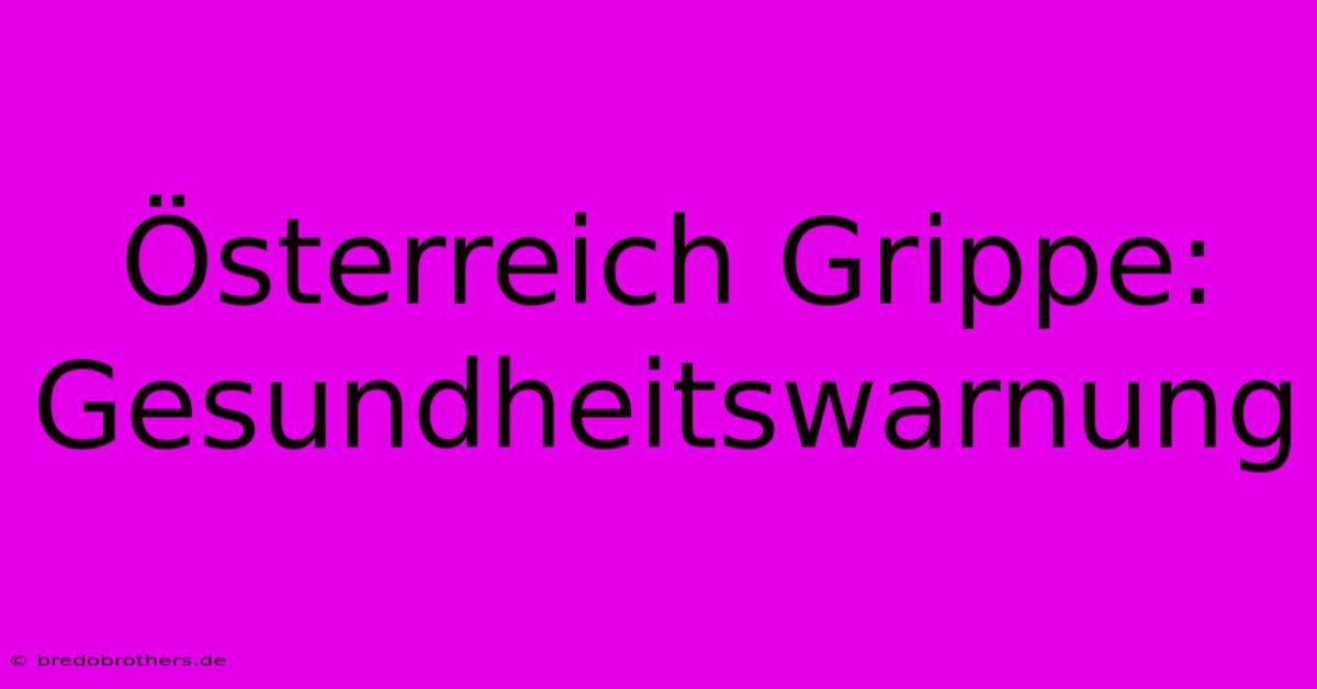 Österreich Grippe: Gesundheitswarnung