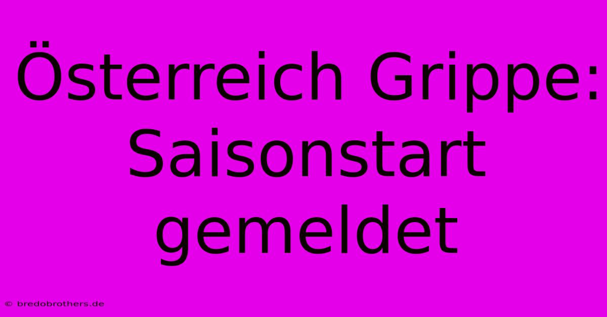 Österreich Grippe: Saisonstart Gemeldet