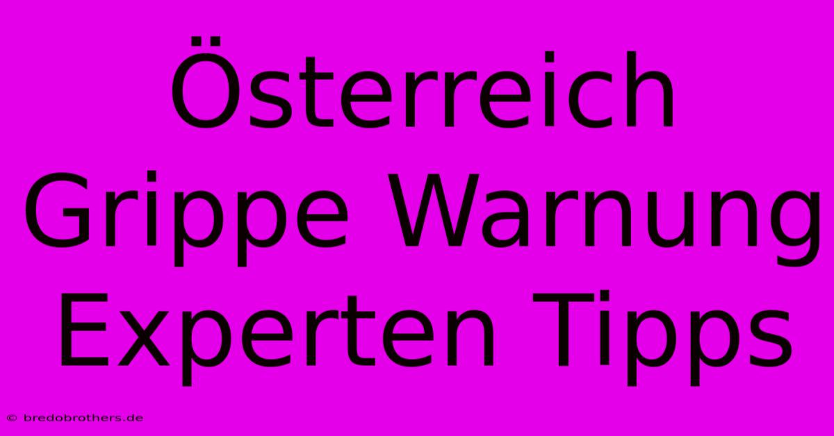 Österreich Grippe Warnung Experten Tipps