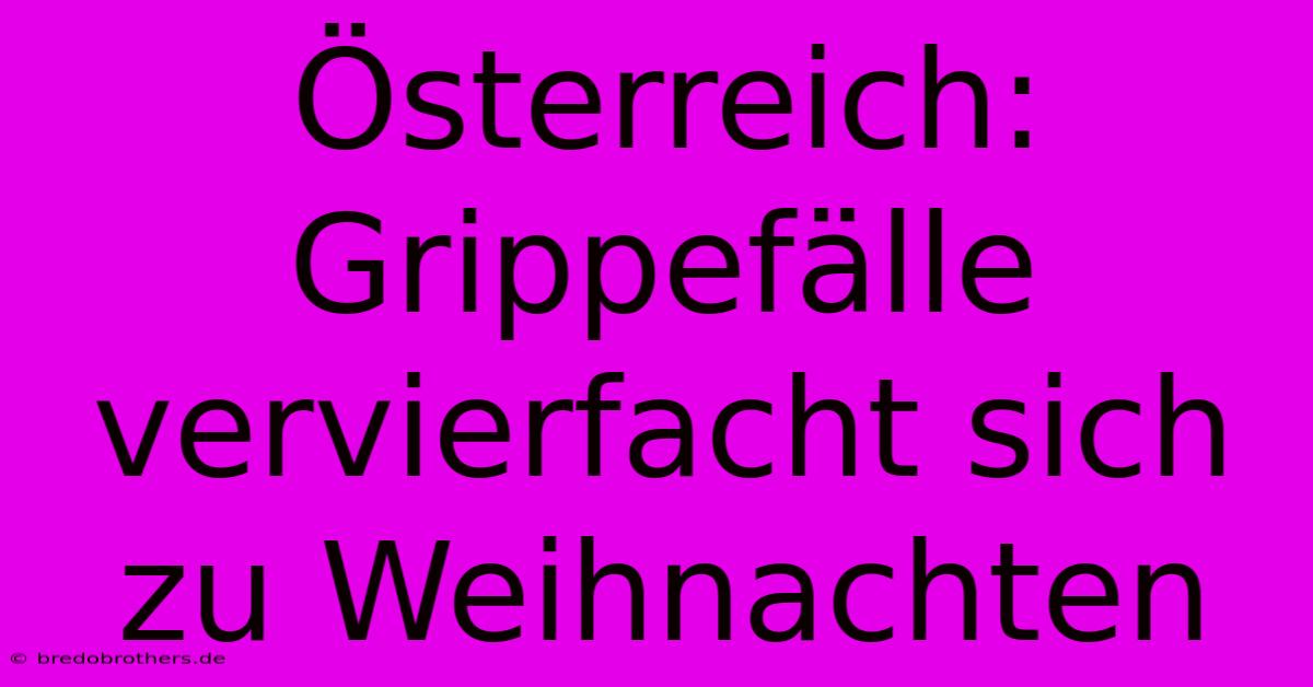 Österreich: Grippefälle Vervierfacht Sich Zu Weihnachten