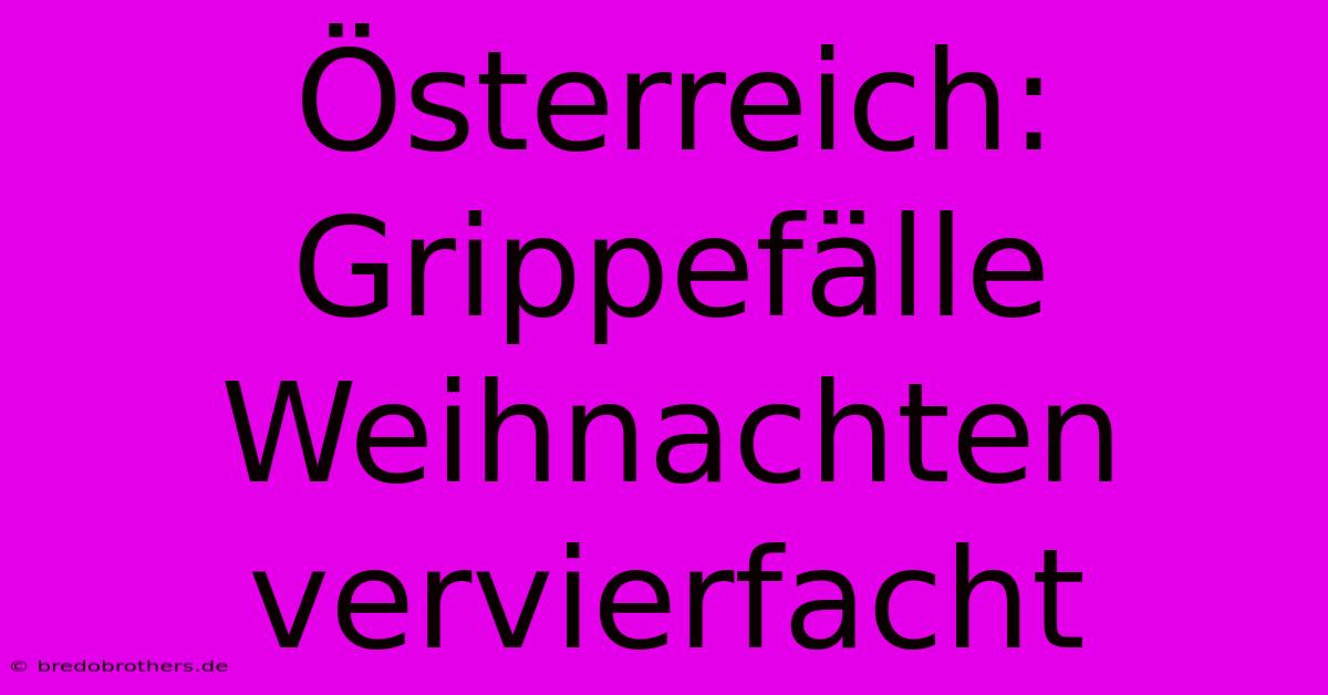 Österreich: Grippefälle Weihnachten Vervierfacht