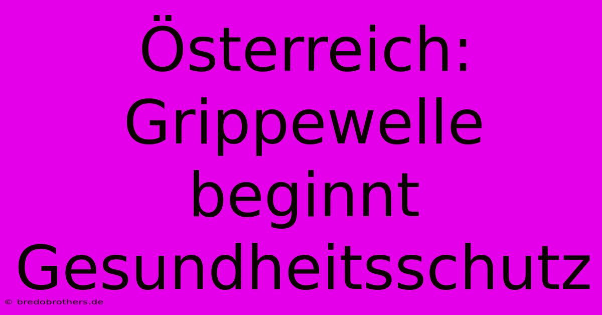 Österreich: Grippewelle  Beginnt Gesundheitsschutz